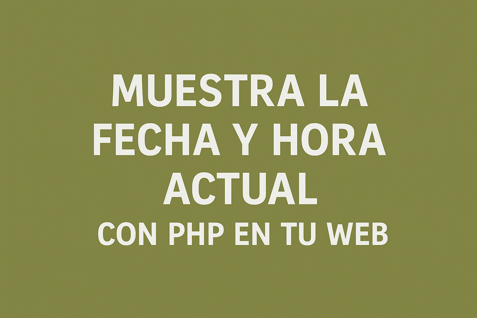 Muestra la fecha y hora actual con PHP en tu web